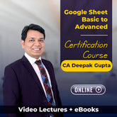 Google Sheet Basic to Advanced Certification Course by CA Deepak Gupta (Online)